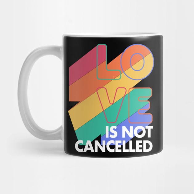 Love is not Cancelled Love Forever Rainbow Colors by deificusArt